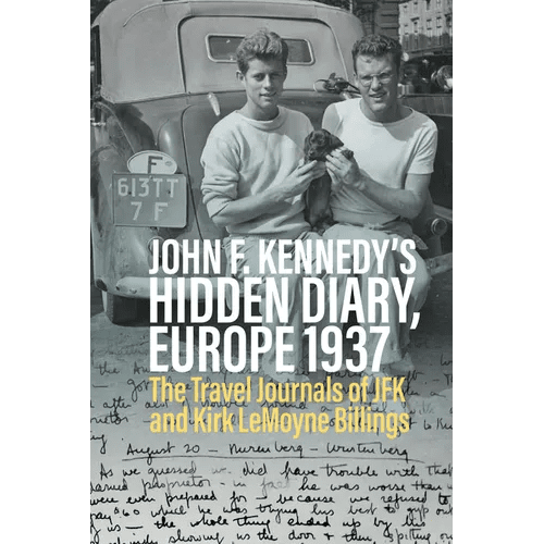 John F. Kennedy's Hidden Diary, Europe 1937: The Travel Journals of JFK and Kirk Lemoyne Billings - Hardcover - iShook Books