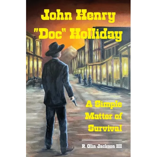John Henry "Doc" Holliday: A Simple Matter of Survival - Paperback - iShook Books