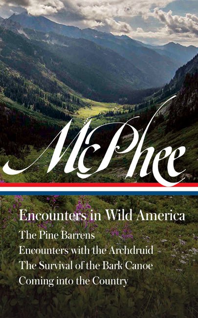 John McPhee: Encounters in Wild America (Loa 398): The Pine Barrens / Encounters with the Archdruid / The Survival of the Bark Canoe / Coming Into th - iShook Books