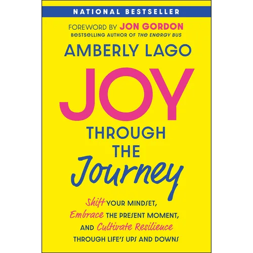 Joy Through the Journey: Shift Your Mindset, Embrace the Present Moment, and Cultivate Resilience Through Life's Ups and Downs - Paperback - iShook Books