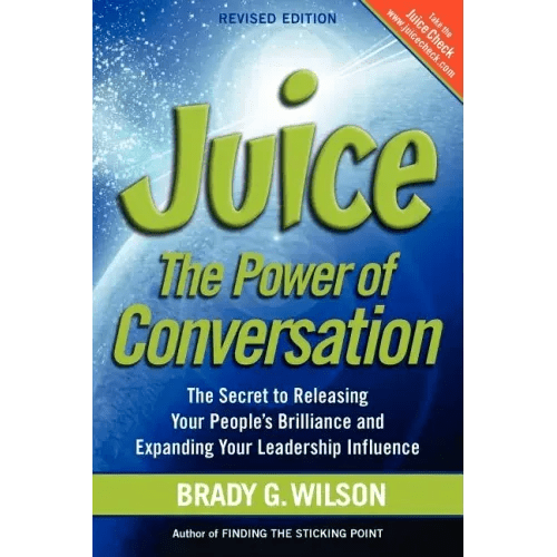 Juice: The Power of Conversation - The Secret to Releasing Your People's Brilliance and Expanding Your Leadership Influence - Paperback - iShook Books