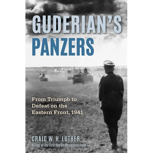 Guderian's Panzers: From Triumph to Defeat on the Eastern Front (1941)