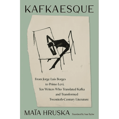 Kafkaesque: From Jorge Luis Borges to Primo Levi, Ten Writers Who Translated Kafka and Transformed Twentieth - Century Literature - Hardcover - iShook Books