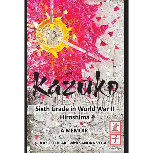 Kazuko: Sixth Grade in World War II Hiroshima: Sixth Grade in World War II Hiroshima - Hardcover - iShook Books