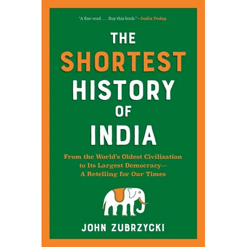 The Shortest History of India: From the World's Oldest Civilization to Its Largest Democracy - A Retelling for Our Times