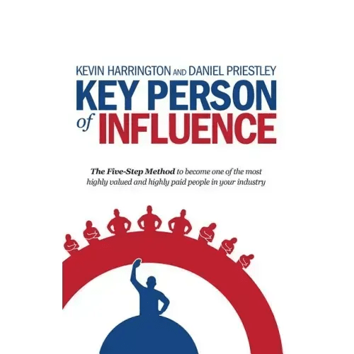 Key Person of Influence: The Five - Step Method to Become One of the Most Highly Valued and Highly Paid People in Your Industry - Paperback - iShook Books