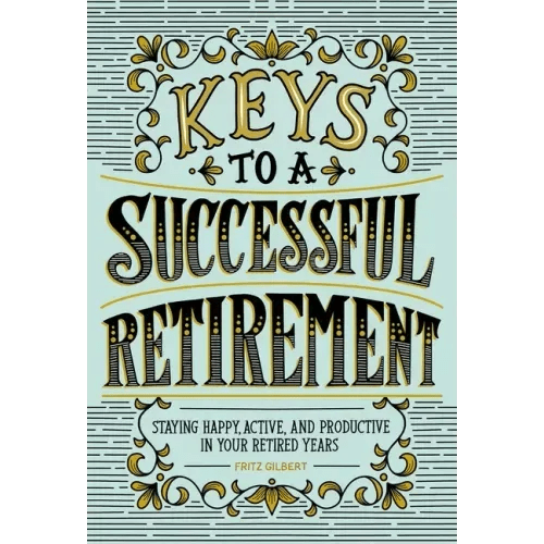 Keys to a Successful Retirement: Staying Happy, Active, and Productive in Your Retired Years - Paperback - iShook Books