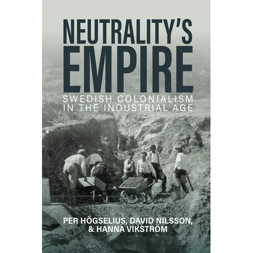 Neutrality's Empire: Swedish Colonialism in the Industrial Age