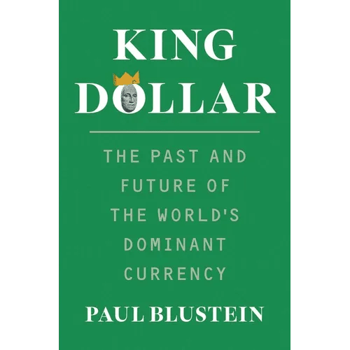 King Dollar: The Past and Future of the World's Dominant Currency - Hardcover - iShook Books