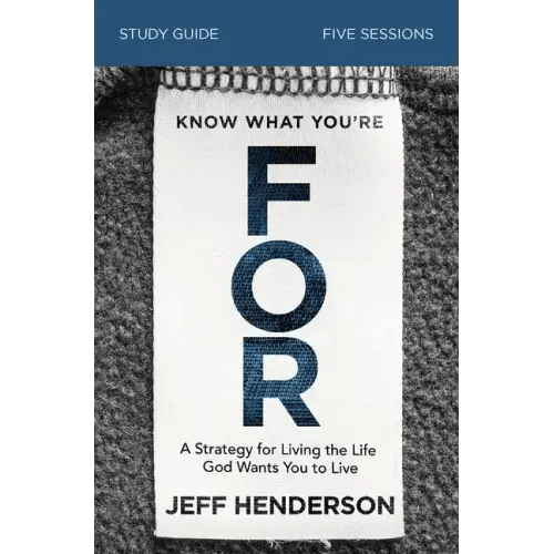 Know What You're for Bible Study Guide: A Strategy for Living the Life God Wants You to Live - Paperback - iShook Books
