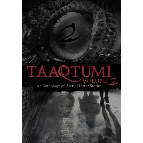 Taaqtumi 2: An Anthology of Arctic Horror Stories