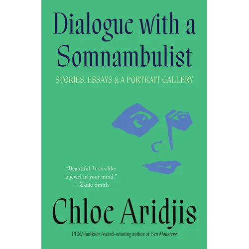 Dialogue with a Somnambulist: Stories, Essays & a Portrait Gallery