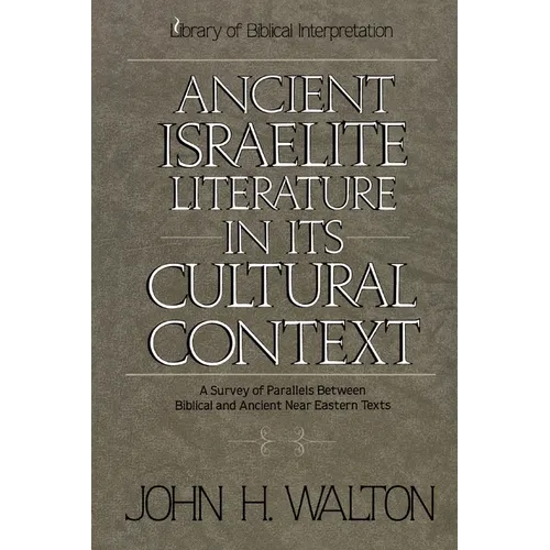 Ancient Israelite Literature in Its Cultural Context: A Survey of Parallels Between Biblical and Ancient Near Eastern Texts