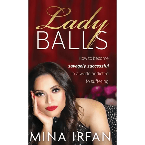 Lady Balls: How to Be Savagely Successful in a World Addicted to Suffering - Hardcover - iShook Books