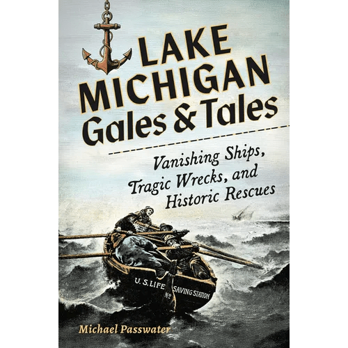 Lake Michigan Gales & Tales: Vanishing Ships, Tragic Wrecks, and Historic Rescues - Paperback - iShook Books