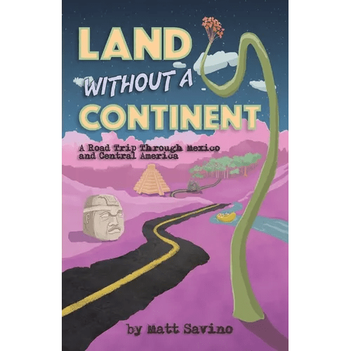Land Without a Continent: A Road Trip through Mexico and Central America - Paperback - iShook Books