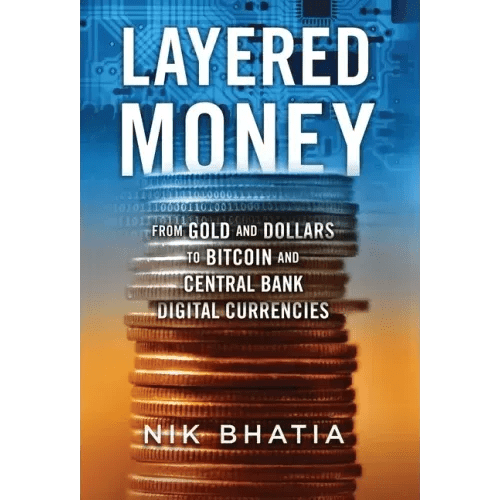 Layered Money: From Gold and Dollars to Bitcoin and Central Bank Digital Currencies - Hardcover - iShook Books