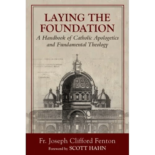 Laying the Foundation: A Handbook of Catholic Apologetics and Fundamental Theology - Paperback - iShook Books