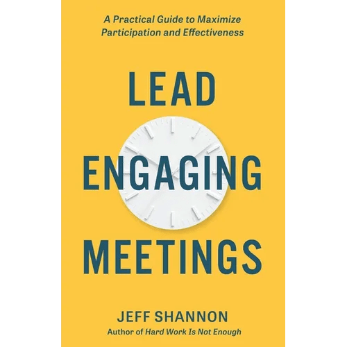Lead Engaging Meetings: A Practical Guide to Maximize Participation and Effectiveness - Paperback - iShook Books