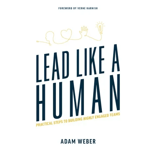 Lead Like a Human: Practical Steps to Building Highly Engaged Teams - Paperback - iShook Books