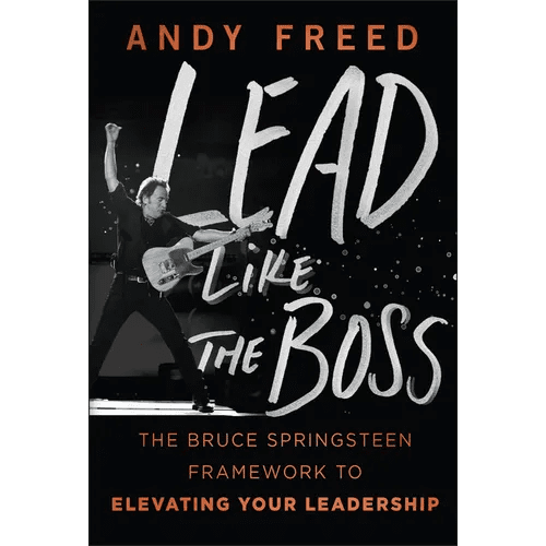 Lead Like the Boss: The Bruce Springsteen Framework to Elevating Your Leadership - Hardcover - iShook Books