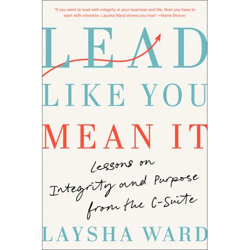 Lead Like You Mean It: Lessons on Integrity and Purpose from the C - Suite - Hardcover - iShook Books
