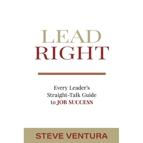 Lead Right: Every Leader's Straight - Talk Guide to Job Success - Paperback - iShook Books