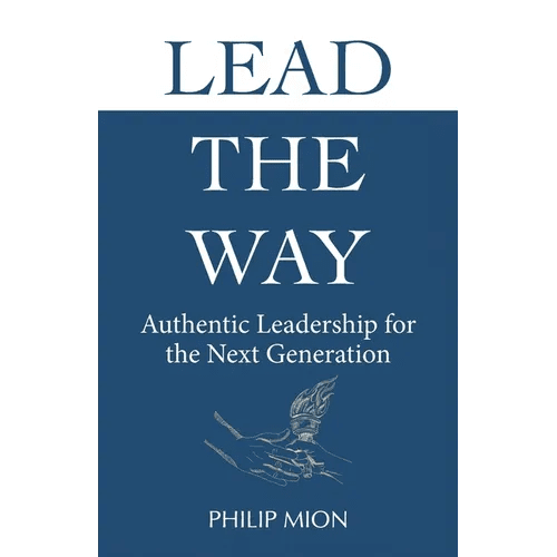 Lead The Way: Authentic Leadership for the Next Generation - Paperback - iShook Books