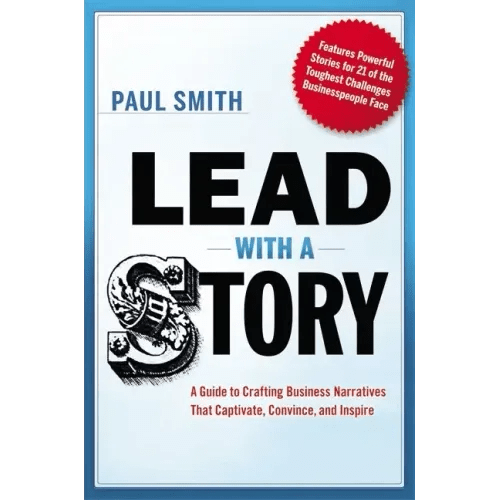 Lead with a Story: A Guide to Crafting Business Narratives That Captivate, Convince, and Inspire - Paperback - iShook Books