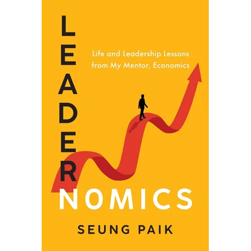 Leadernomics: Life and Leadership Lessons from My Mentor, Economics - Paperback - iShook Books