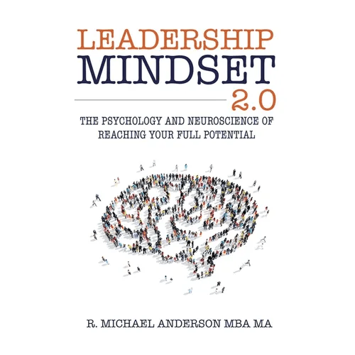 Leadership Mindset 2.0: The Psychology and Neuroscience of Reaching your Full Potential - Paperback - iShook Books