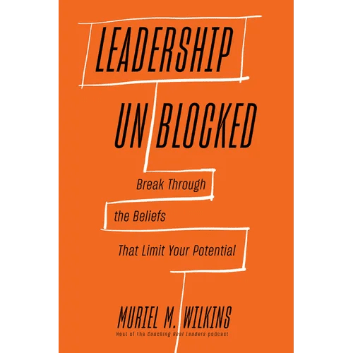 Leadership Unblocked: Break Through the Beliefs That Limit Your Potential - Hardcover - iShook Books