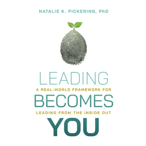 Leading Becomes You: A Real - World Framework for Leading from the Inside Out - Paperback - iShook Books