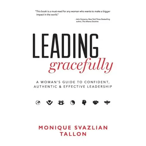 Leading Gracefully: A Woman's Guide to Confident, Authentic & Effective Leadership - Paperback - iShook Books