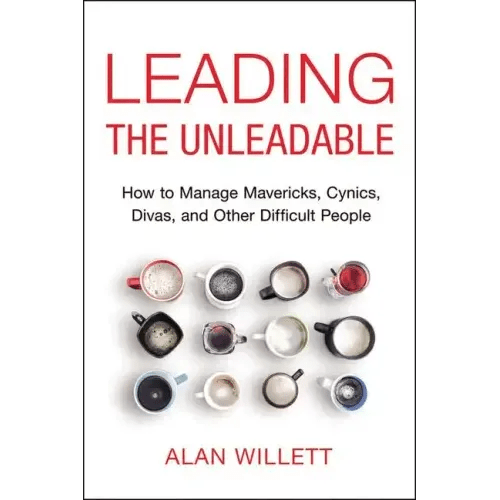 Leading the Unleadable: How to Manage Mavericks, Cynics, Divas, and Other Difficult People - Paperback - iShook Books