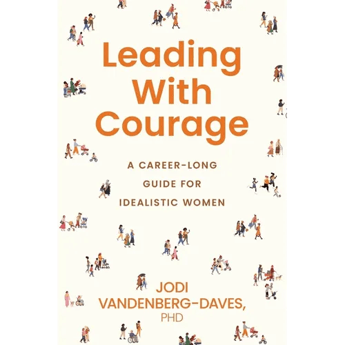 Leading With Courage: A Career - Long Guide for Idealistic Women - Paperback - iShook Books