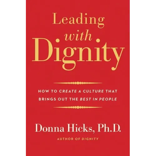 Leading with Dignity: How to Create a Culture That Brings Out the Best in People - Paperback - iShook Books