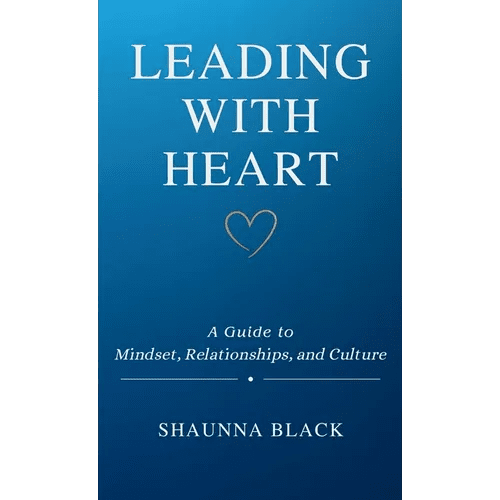 Leading with Heart: A Guide to Mindset, Relationships, and Culture - Paperback - iShook Books