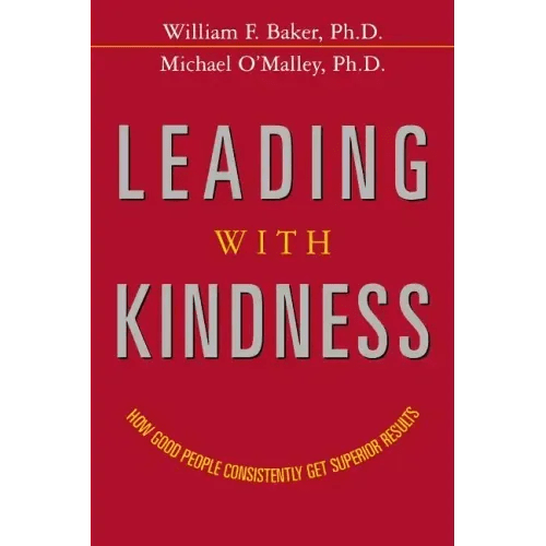 Leading with Kindness: How Good People Consistently Get Superior Results - Paperback - iShook Books