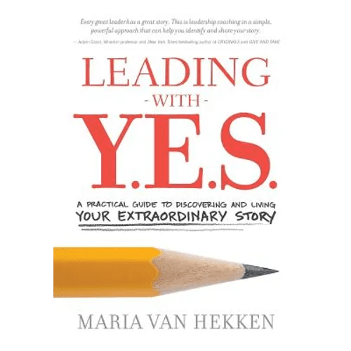 Leading with Y.E.S.: A Practical Guide to Discovering and Living Your Extraordinary Story - Paperback - iShook Books