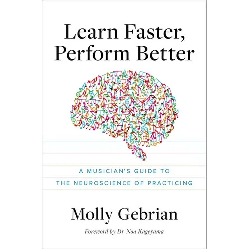 Learn Faster, Perform Better: A Musician's Guide to the Neuroscience of Practicing - Paperback - iShook Books