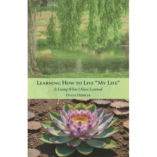 Learning How to Live 'MY LIFE' Is Living What I Have Learned - Paperback - iShook Books