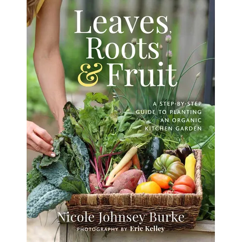 Leaves, Roots & Fruit: A Step-By-Step Guide to Planting an Organic Kitchen Garden - Paperback - iShook Books