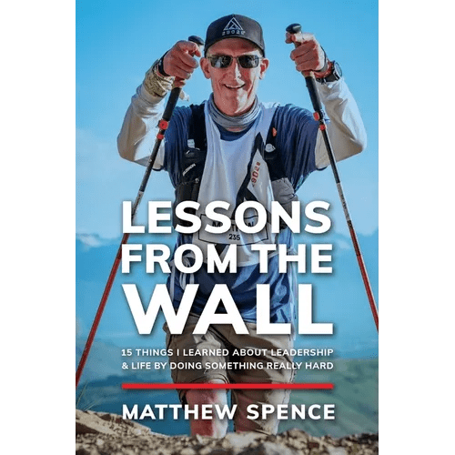 Lessons from the Wall: 15 Things I Learned About Leadership & Life By Doing Something Really Hard - Paperback - iShook Books