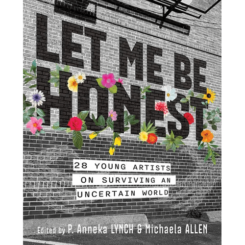Let Me Be Honest: 28 Young Artists on Surviving an Uncertain World - Hardcover - iShook Books