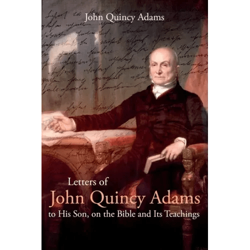 Letters of John Quincy Adams to His Son, on the Bible and Its Teachings - Paperback - iShook Books