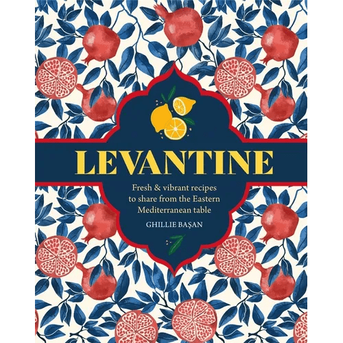 Levantine: Fresh & Vibrant Recipes to Share from the Eastern Mediterranean Table - Hardcover - iShook Books