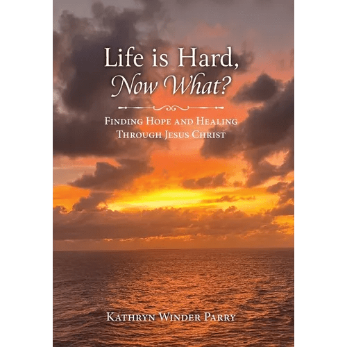 Life is Hard, Now What?: Finding Hope and Healing Through Jesus Christ - Hardcover - iShook Books