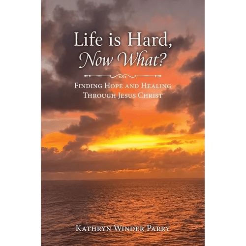 Life is Hard, Now What?: Finding Hope and Healing Through Jesus Christ - Paperback - iShook Books