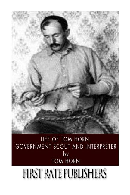 Life of Tom Horn, Government Scout and Interpreter - iShook Books